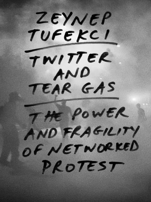 Title details for Twitter and Tear Gas by Zeynep Tufekci - Available